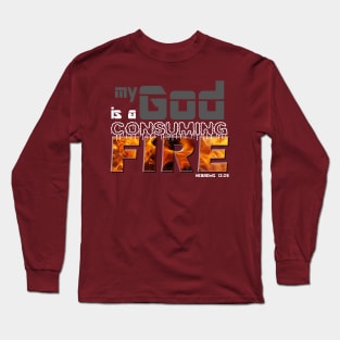 MY GOD IS A CONSUMING FIRE Long Sleeve T-Shirt